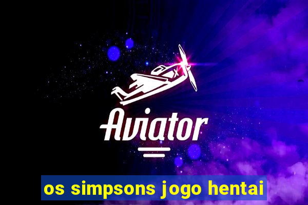 os simpsons jogo hentai